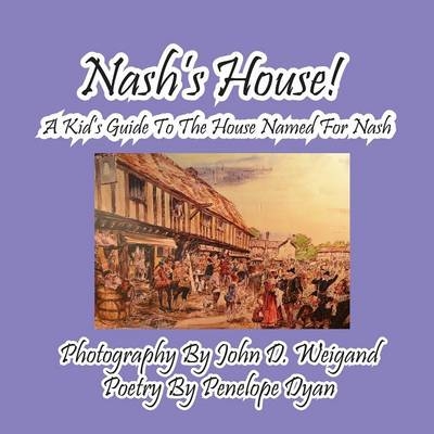 Nash's House! a Kid's Guide to the House Named for Nash - Penelope Dyan