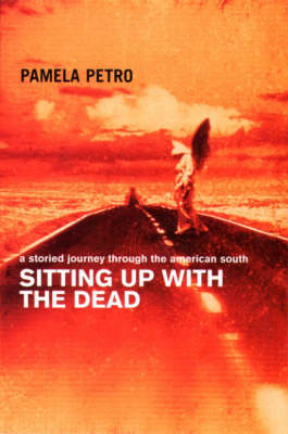 Sitting Up With the Dead - Pamela Petro