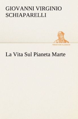 La Vita Sul Pianeta Marte - G. V. (Giovanni Virginio) Schiaparelli