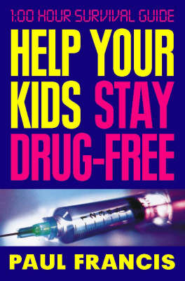 Help Your Kids Stay Drug-free - Paul Francis