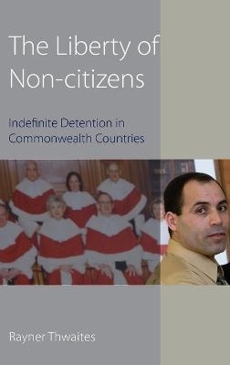 The Liberty of Non-citizens - Rayner Thwaites