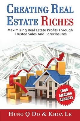 Creating Real Estate Riches - Hung Do, Khoa Le