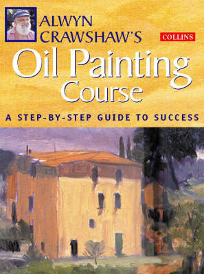 Alwyn Crawshaw's Oil Painting Course - Alwyn Crawshaw