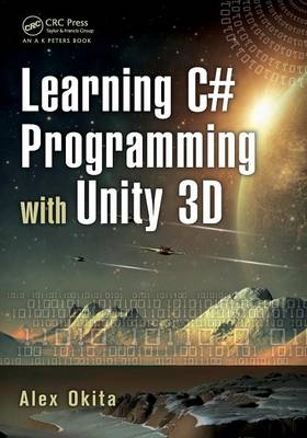 Learning C# Programming with Unity 3D - Alex Okita