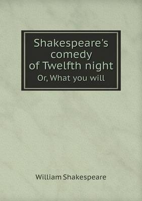 Shakespeare's Comedy of Twelfth Night Or, What You Will - William Shakespeare, William J Rolfe