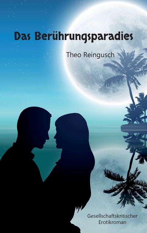 Das Berührungsparadies - Theo Reingusch