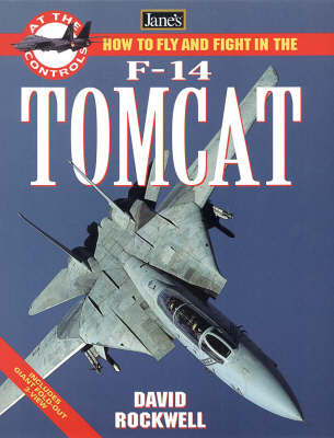 How to Fly and Fight in the F-14 Tomcat - David L. Rockwell