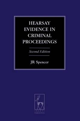 Hearsay Evidence in Criminal Proceedings - J R Spencer