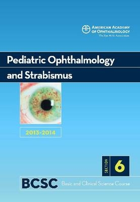 2013-14 Basic and Clinical Science Course, Section 6: Pediatric Ophthalmology and Strabismus -  Aao