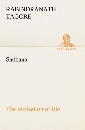 Sadhana : the realisation of life - Rabindranath Tagore