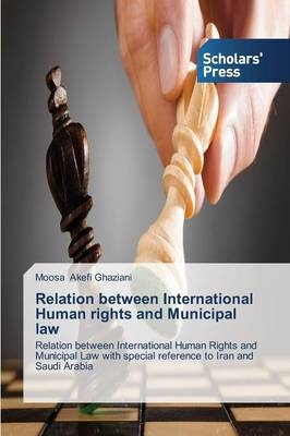 Relation between International Human rights and Municipal law - Moosa Akefi Ghaziani