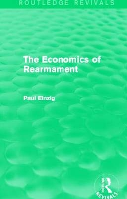 The Economics of Rearmament (Rev) - Paul Einzig