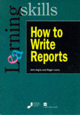 How to Write Reports - John Inglis, Roger Lewis