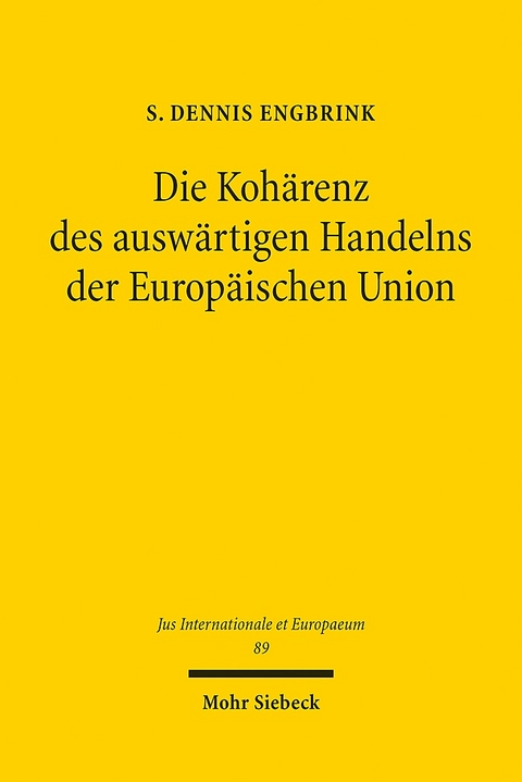 Die Kohärenz des auswärtigen Handelns der Europäischen Union - S. Dennis Engbrink