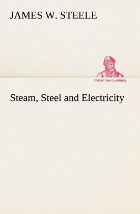 Steam, Steel and Electricity - James W. Steele