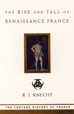 The Rise and Fall of Renaissance France - R. J. Knecht