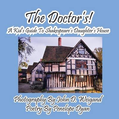 The Doctor's! A Kid's Guide to Shakespeare's Daughter's House - Penelope Dyan