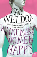 What Makes Women Happy - Fay Weldon