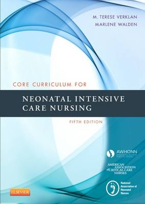 Core Curriculum for Neonatal Intensive Care Nursing -  Awhonn, M. Terese Verklan, Marlene Walden,  NANN,  AACN