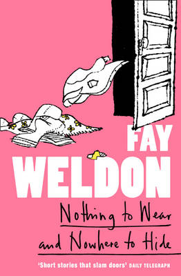 Nothing to Wear and Nowhere to Hide - Fay Weldon