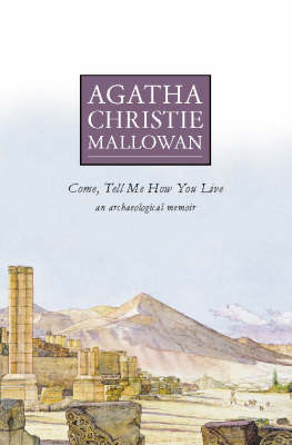 Come Tell Me How You Live: An Archaeological Memoir - Agatha Christie