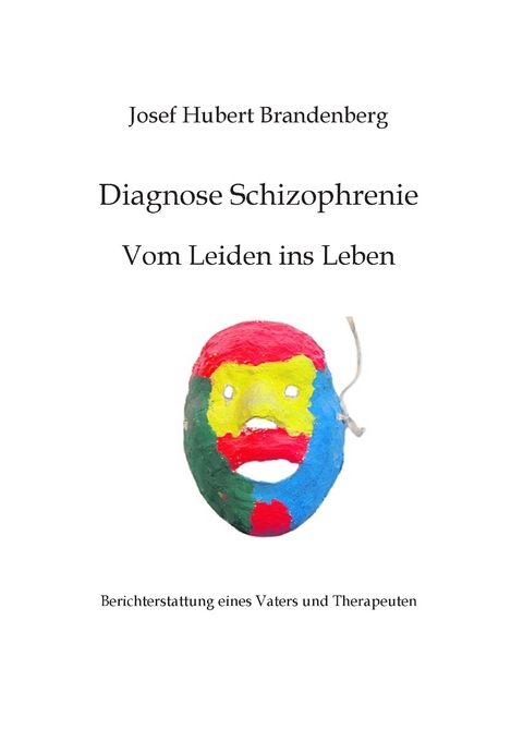 Diagnose Schizophrenie, Vom Leiden ins Leben -  Josef Hubert Brandenberg