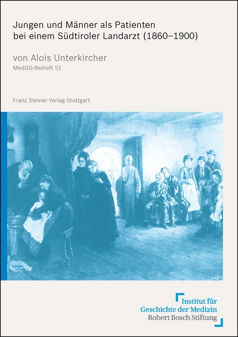 Jungen und Männer als Patienten bei einem Südtiroler Landarzt (1860–1900) - Alois Unterkircher