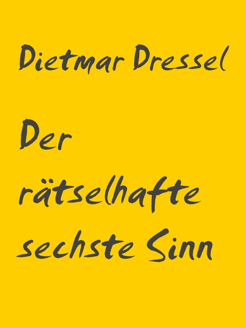 Der rätselhafte sechste Sinn - Dietmar Dressel