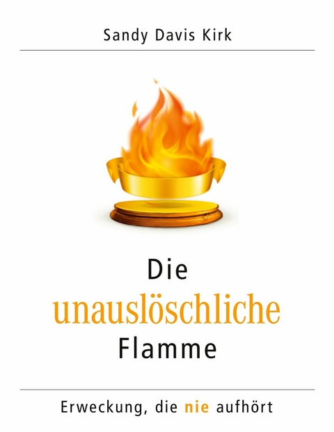 Die unauslöschliche Flamme -  Sandy Davis Kirk