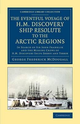 The Eventful Voyage of H.M. Discovery Ship Resolute to the Arctic Regions - George Frederick McDougall