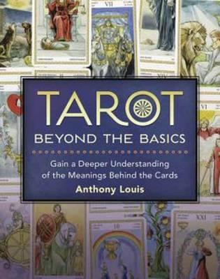 Tarot Beyond the Basics - Anthony Louis
