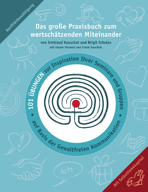 Das große Praxisbuch zum wertschätzenden Miteinander - Birgit Schulze, Irmtraud Kauschat