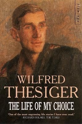 The Life of My Choice - Wilfred Thesiger