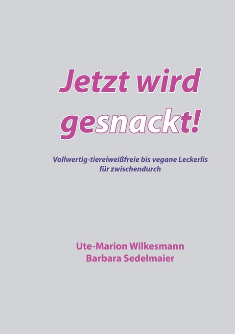 Jetzt wird gesnackt! -  Ute-Marion Wilkesmann,  Barbara Sedelmaier