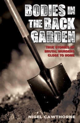 Bodies in the Back Garden - Nigel Cawthorne