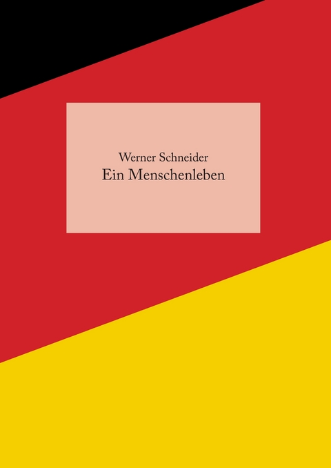 Ein Menschenleben - Werner Schneider