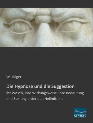 Die Hypnose und die Suggestion - W. Hilger