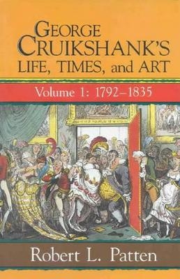 George Cruikshank's Life, Times and Art - Robert L. Patten