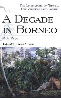 A Decade in Borneo - Ada Pryer