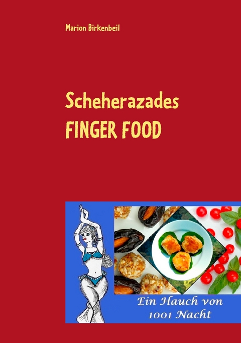 Scheherazades Finger Food - Marion Birkenbeil