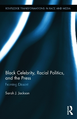 Black Celebrity, Racial Politics, and the Press - Sarah J. Jackson