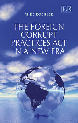 The Foreign Corrupt Practices Act in a New Era - Mike Koehler