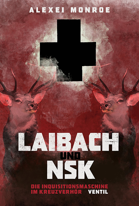 Laibach und NSK - Alexei Monroe