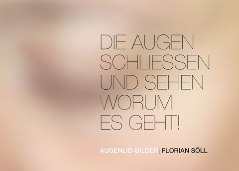 Die Augen schließen und sehen worum es geht -  Florian Söll