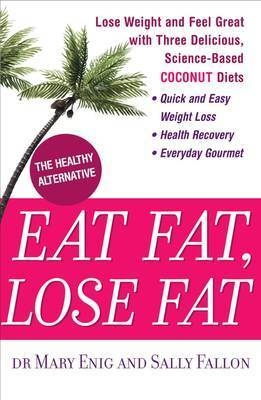 Eat Fat, Lose Fat - Mary Enig, Sally Fallon