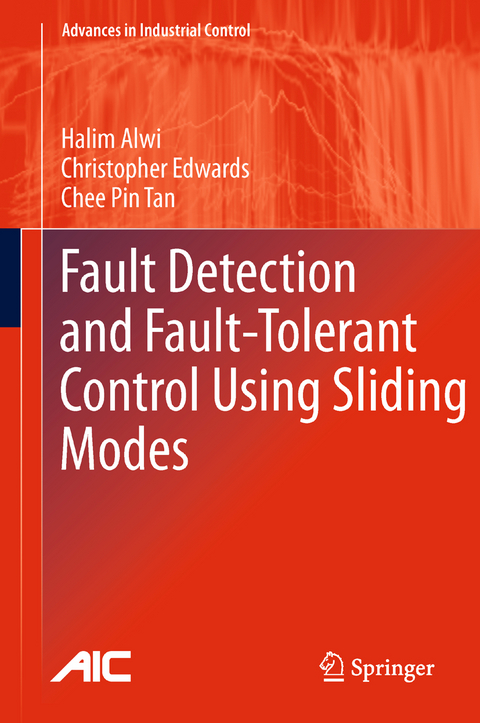 Fault Detection and Fault-Tolerant Control Using Sliding Modes - Halim Alwi, Christopher Edwards, Chee Pin Tan