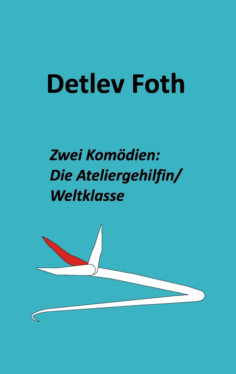 Zwei Komödien: Die Ateliergehilfin / Weltklasse -  Detlev Foth