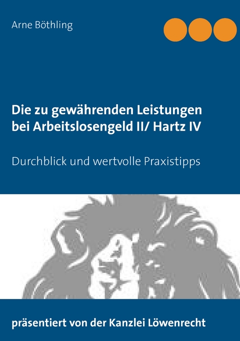 Die zu gewährenden Leistungen bei Arbeitslosengeld II/ Hartz IV - Arne Böthling