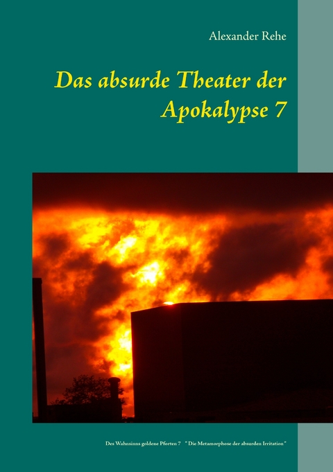 Das absurde Theater der Apokalypse 7 -  Alexander Rehe