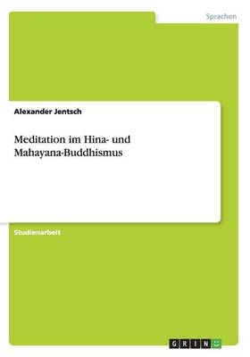 Meditation im Hina- und Mahayana-Buddhismus - Alexander Jentsch